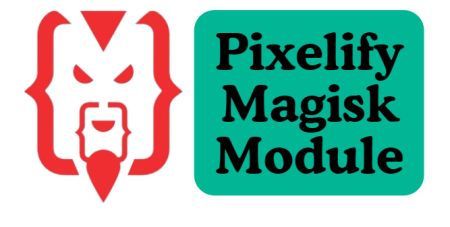 Pixelify Magisk Module Latest 2024